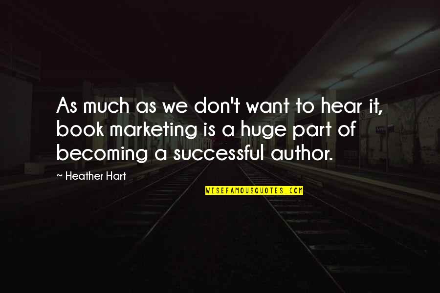 Bloesem Quotes By Heather Hart: As much as we don't want to hear