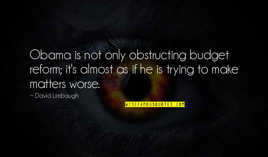 Bloetoet Quotes By David Limbaugh: Obama is not only obstructing budget reform; it's