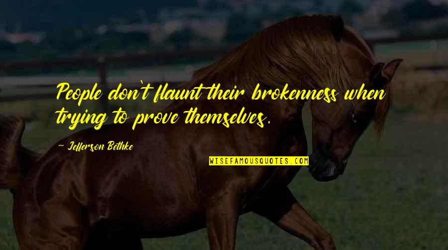 Bloetood Quotes By Jefferson Bethke: People don't flaunt their brokenness when trying to Bloetood Quotes By Jefferson Bethke: People don't flaunt their brokenness when trying to