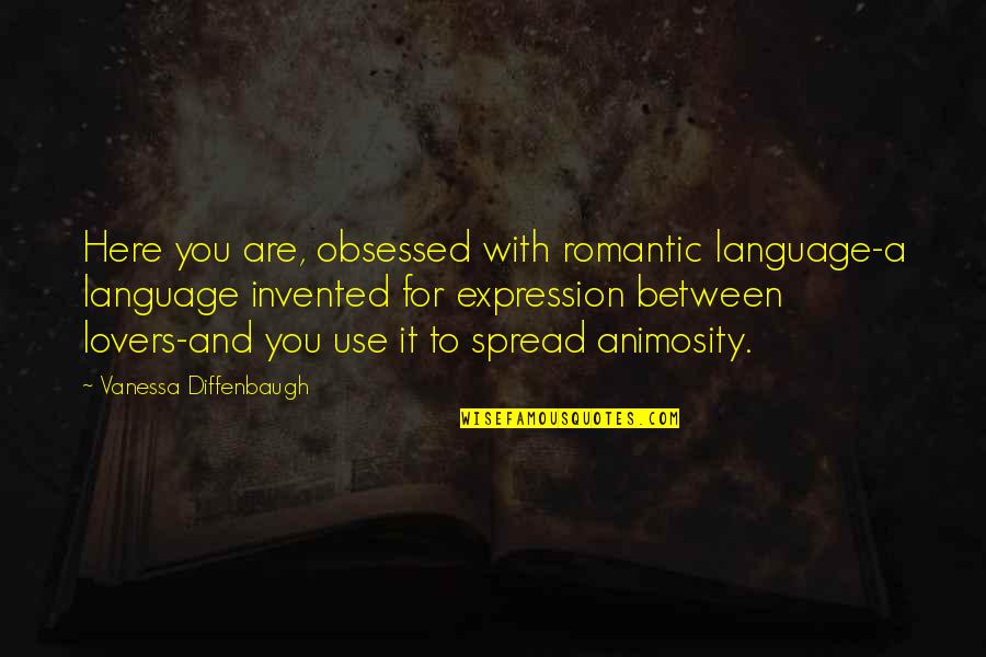 Blofeld Christoph Quotes By Vanessa Diffenbaugh: Here you are, obsessed with romantic language-a language