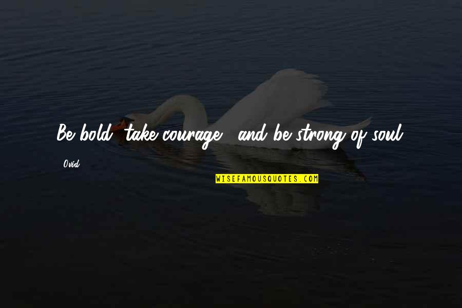 Blofeld Synth Quotes By Ovid: Be bold, take courage... and be strong of