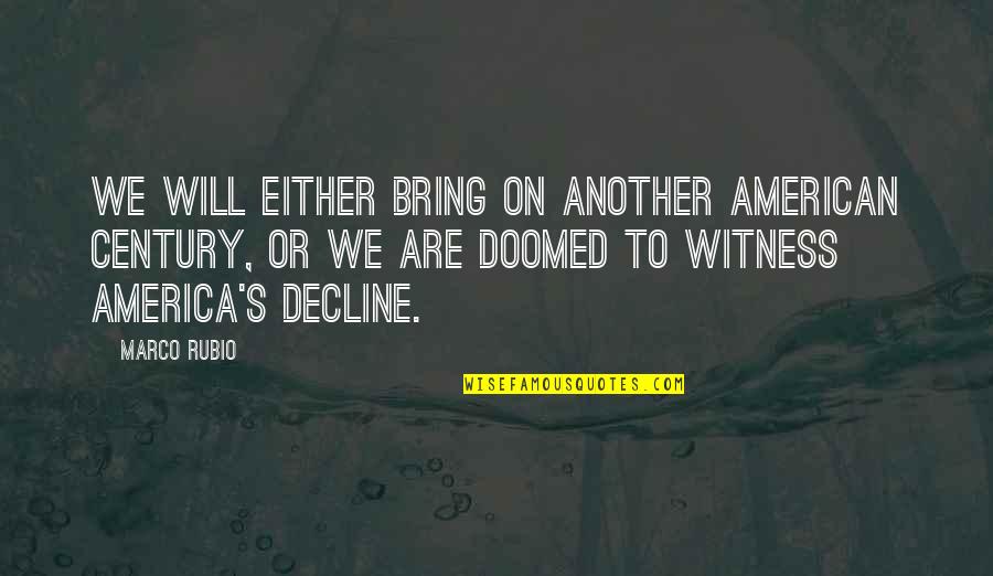 Blofelds Cat Quotes By Marco Rubio: We will either bring on another American century, Blofelds Cat Quotes By Marco Rubio: We will either bring on another American century,