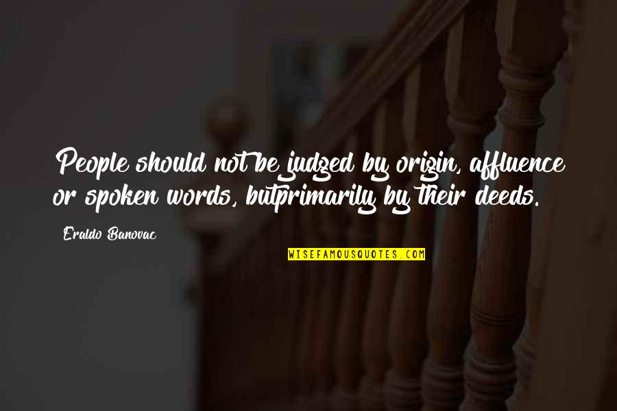 Blog Article Quotes By Eraldo Banovac: People should not be judged by origin, affluence Blog Article Quotes By Eraldo Banovac: People should not be judged by origin, affluence