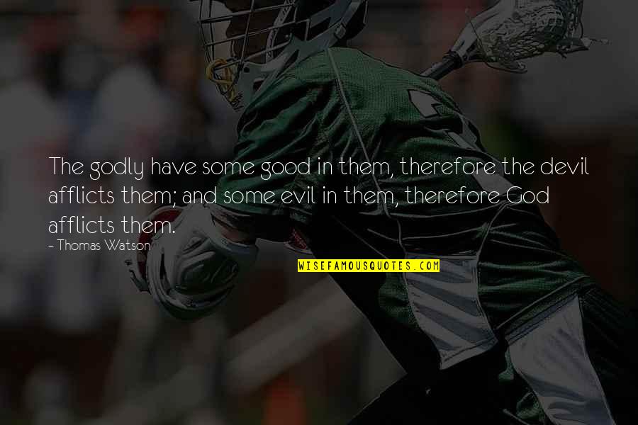 Blog Article Quotes By Thomas Watson: The godly have some good in them, therefore Blog Article Quotes By Thomas Watson: The godly have some good in them, therefore