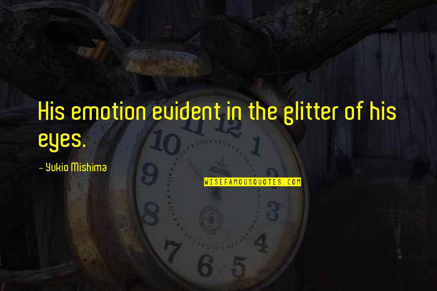 Blog Article Quotes By Yukio Mishima: His emotion evident in the glitter of his Blog Article Quotes By Yukio Mishima: His emotion evident in the glitter of his