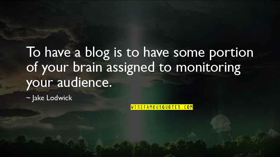 Blog On Quotes By Jake Lodwick: To have a blog is to have some