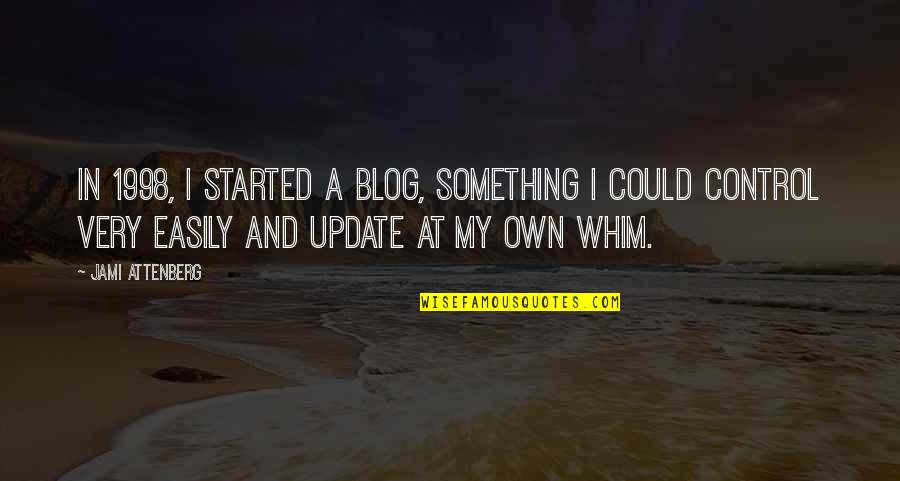 Blog On Quotes By Jami Attenberg: In 1998, I started a blog, something I