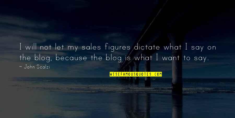 Blog On Quotes By John Scalzi: I will not let my sales figures dictate