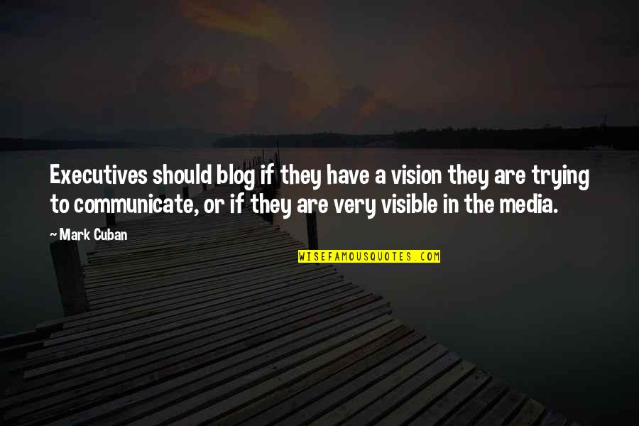 Blog On Quotes By Mark Cuban: Executives should blog if they have a vision