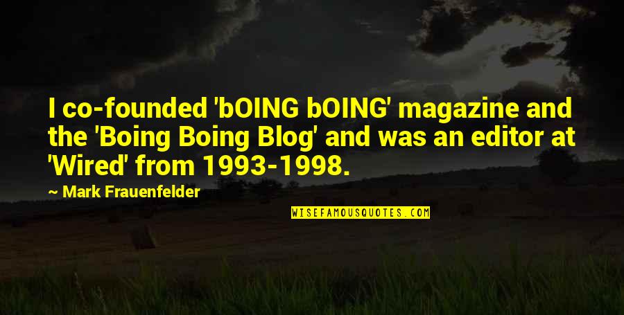 Blog On Quotes By Mark Frauenfelder: I co-founded 'bOING bOING' magazine and the 'Boing