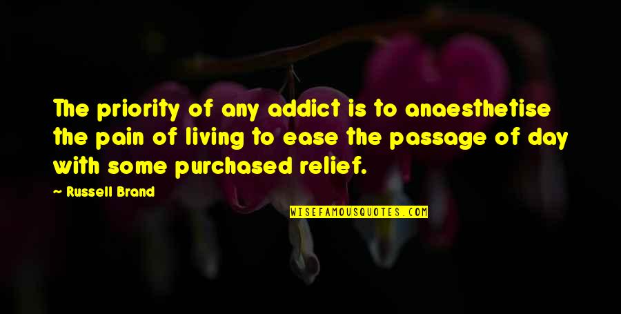 Blog On Quotes By Russell Brand: The priority of any addict is to anaesthetise