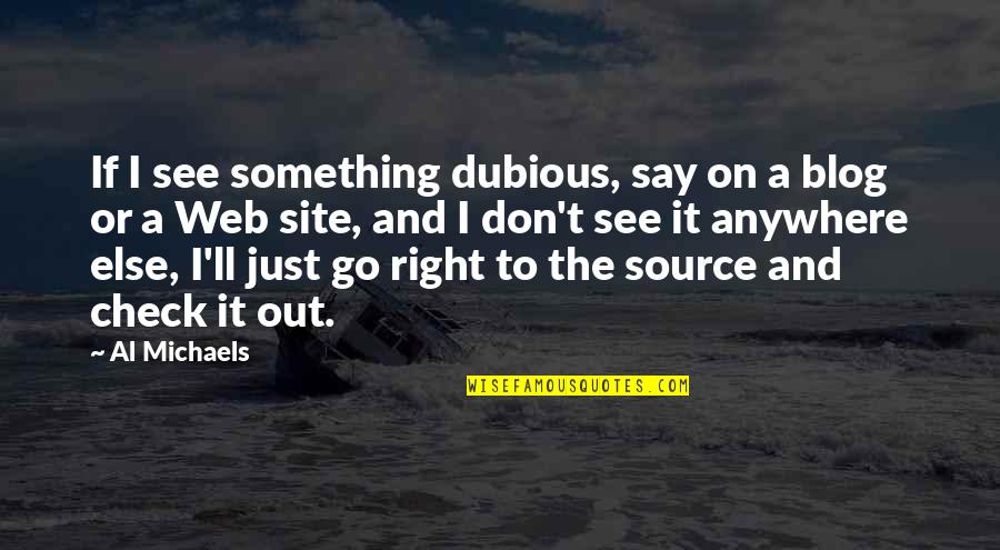 Blog Quotes By Al Michaels: If I see something dubious, say on a