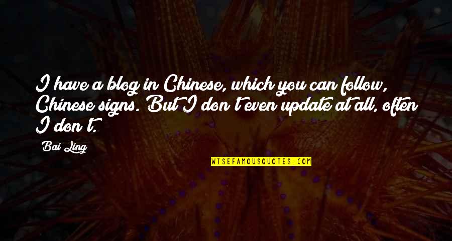 Blog Quotes By Bai Ling: I have a blog in Chinese, which you