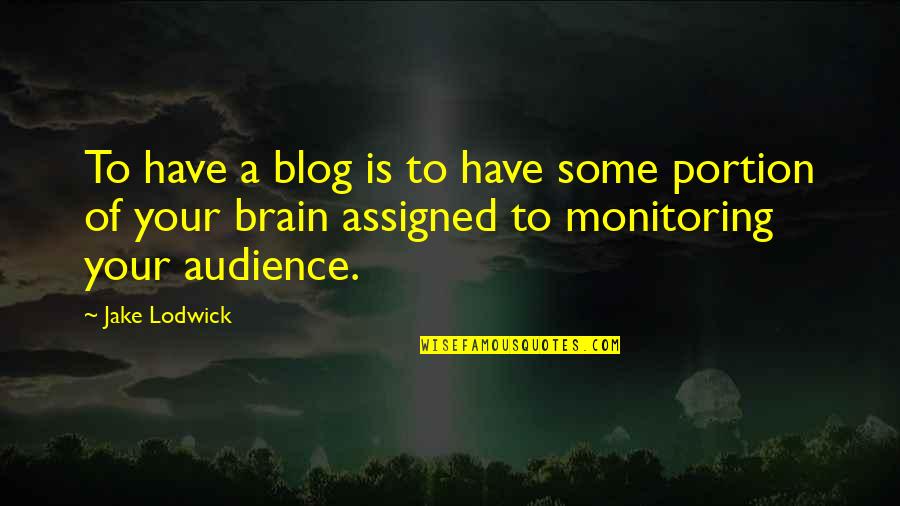 Blog Quotes By Jake Lodwick: To have a blog is to have some