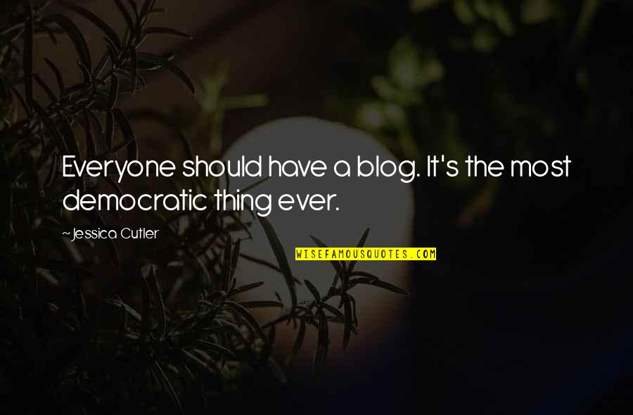 Blog Quotes By Jessica Cutler: Everyone should have a blog. It's the most