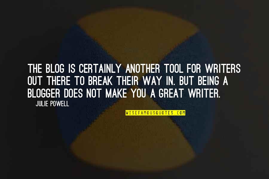 Blog Quotes By Julie Powell: The blog is certainly another tool for writers