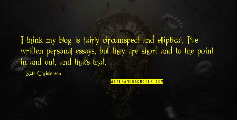 Blog Quotes By Kate Christensen: I think my blog is fairly circumspect and