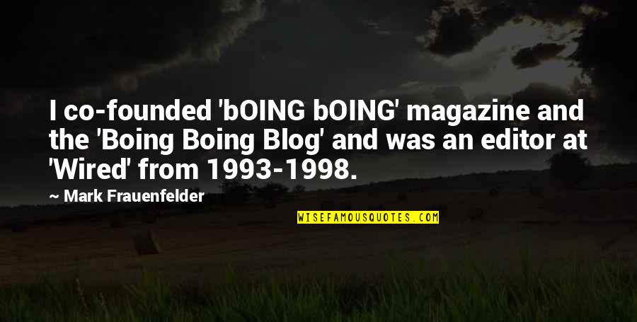 Blog Quotes By Mark Frauenfelder: I co-founded 'bOING bOING' magazine and the 'Boing