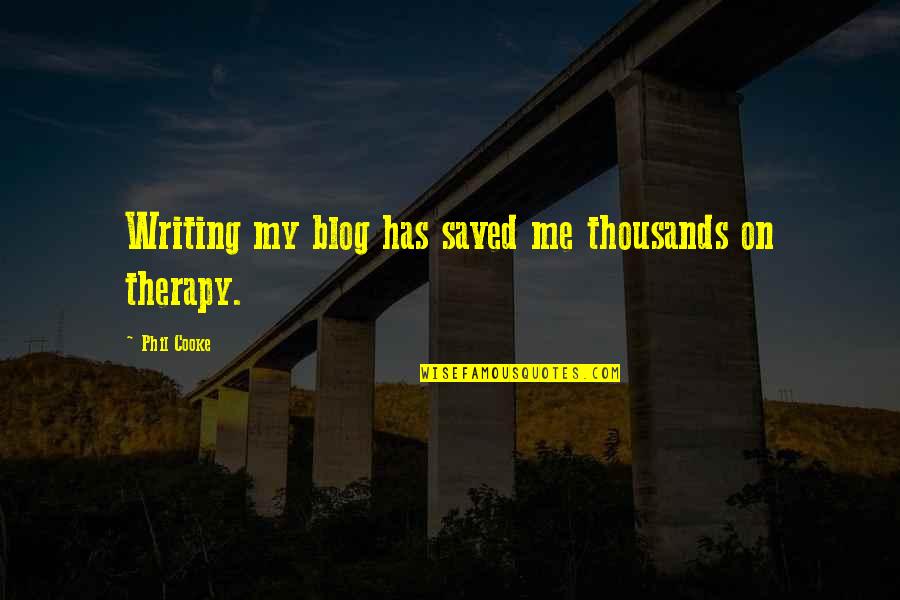 Blog Quotes By Phil Cooke: Writing my blog has saved me thousands on