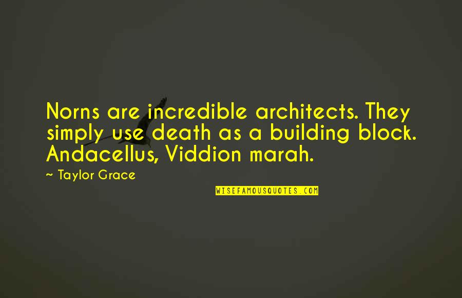 Blog Quotes By Taylor Grace: Norns are incredible architects. They simply use death