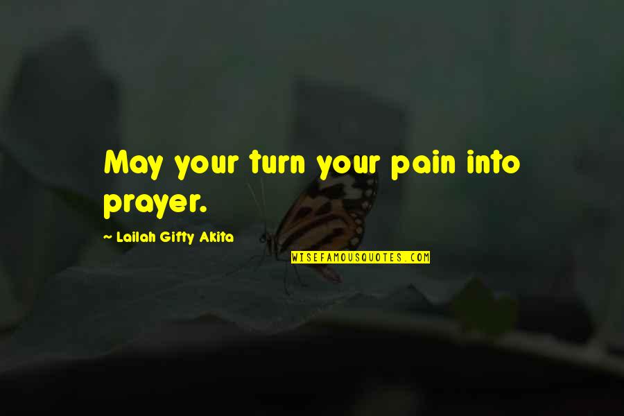 Blog Quotes Quotes By Lailah Gifty Akita: May your turn your pain into prayer.