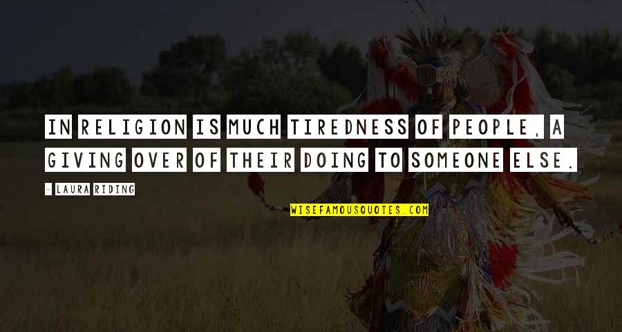 Blog Quotes Quotes By Laura Riding: In religion is much tiredness of people, a