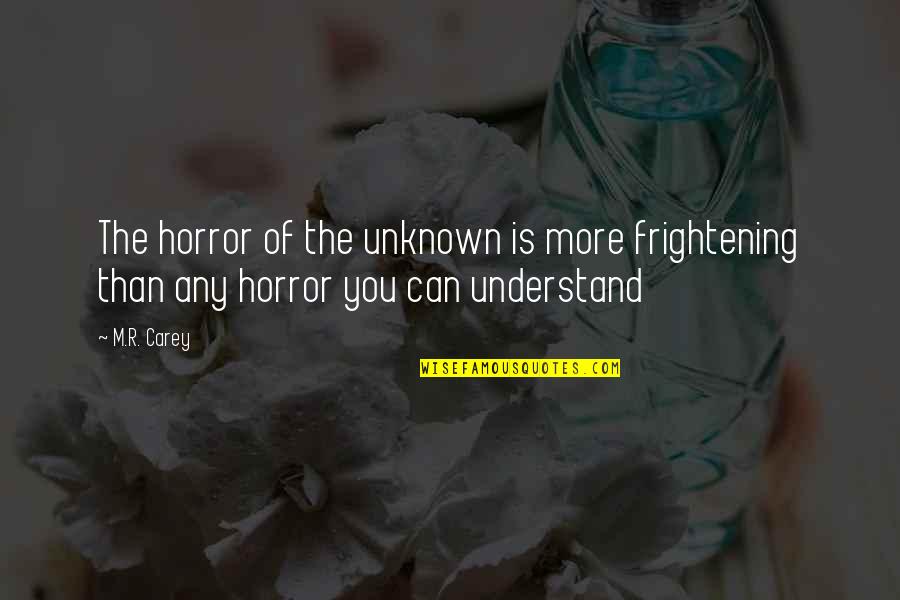 Blog Spot Quotes By M.R. Carey: The horror of the unknown is more frightening