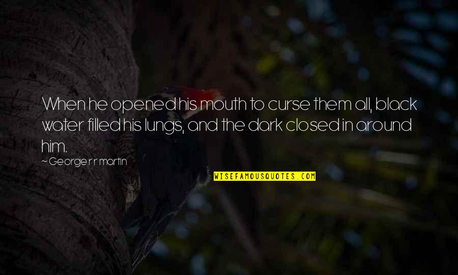 Blogas Tetis Quotes By George R R Martin: When he opened his mouth to curse them Blogas Tetis Quotes By George R R Martin: When he opened his mouth to curse them