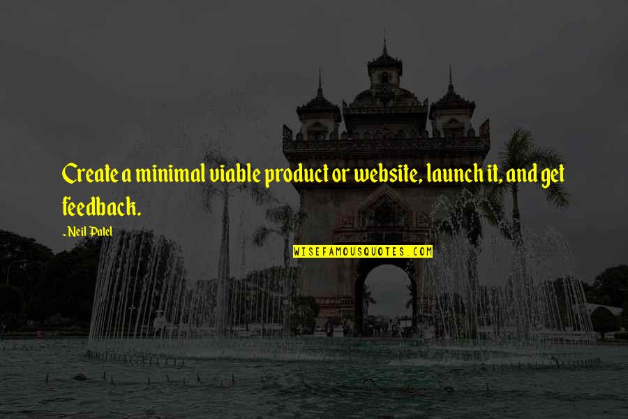 Blogging Quotes By Neil Patel: Create a minimal viable product or website, launch