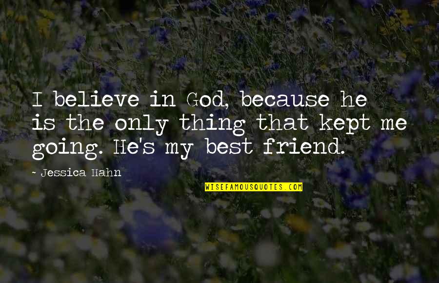 Bloggs Blacker Quotes By Jessica Hahn: I believe in God, because he is the Bloggs Blacker Quotes By Jessica Hahn: I believe in God, because he is the