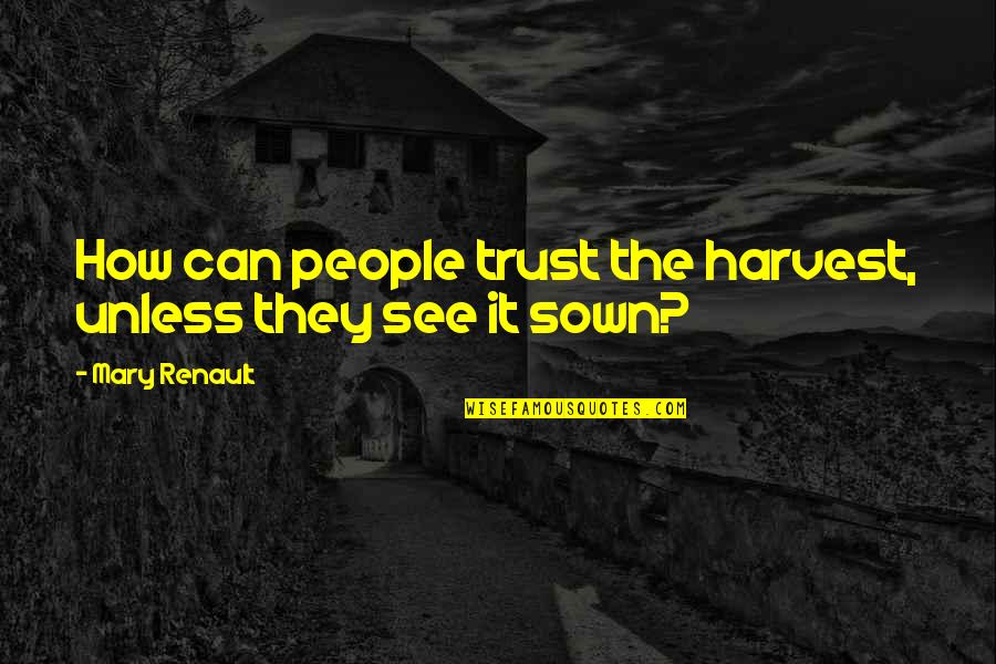 Bloggs Blacker Quotes By Mary Renault: How can people trust the harvest, unless they Bloggs Blacker Quotes By Mary Renault: How can people trust the harvest, unless they
