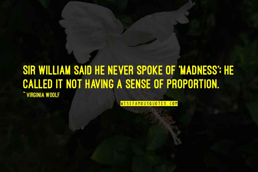 Blogis Serialas Quotes By Virginia Woolf: Sir William said he never spoke of 'madness'; Blogis Serialas Quotes By Virginia Woolf: Sir William said he never spoke of 'madness';