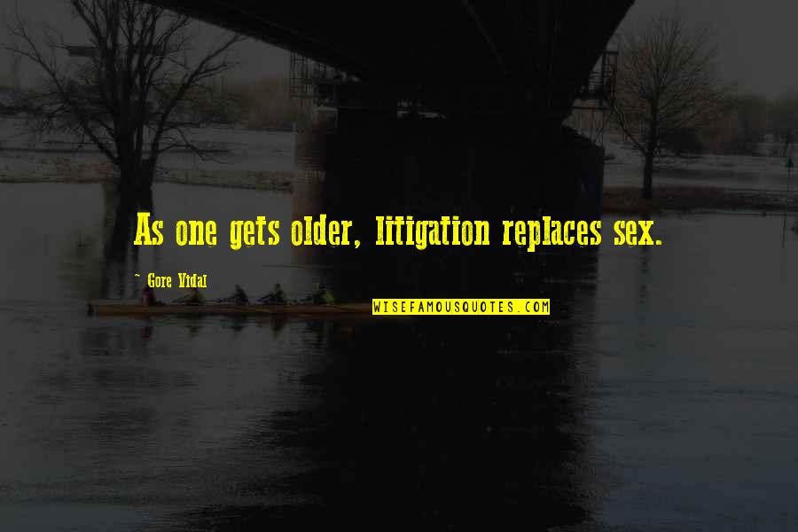 Blogish Quotes By Gore Vidal: As one gets older, litigation replaces sex.