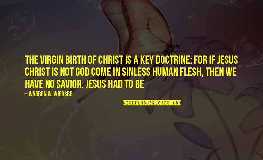 Blogpost Quotes By Warren W. Wiersbe: The virgin birth of Christ is a key