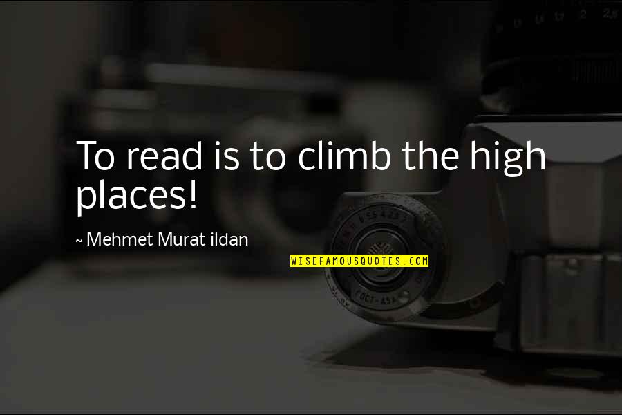 Blogs About Books Quotes By Mehmet Murat Ildan: To read is to climb the high places!