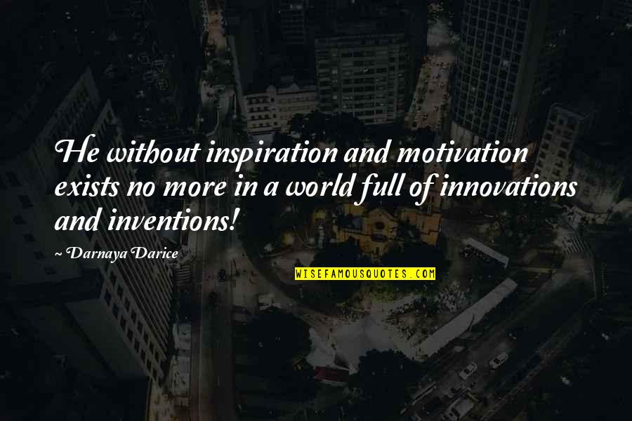 Blogs Inspirational Quotes By Darnaya Darice: He without inspiration and motivation exists no more