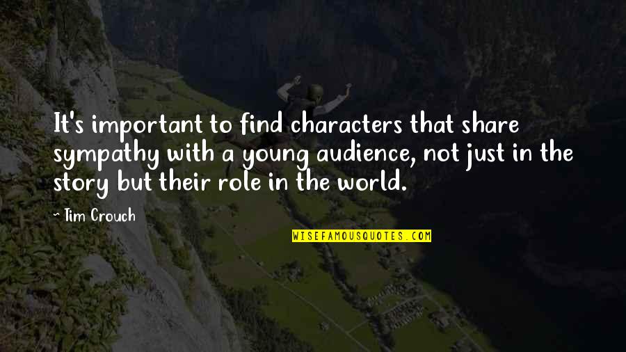 Blogs Photo Quotes By Tim Crouch: It's important to find characters that share sympathy