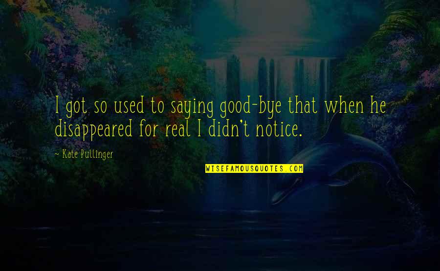 Blogumda Quotes By Kate Pullinger: I got so used to saying good-bye that Blogumda Quotes By Kate Pullinger: I got so used to saying good-bye that