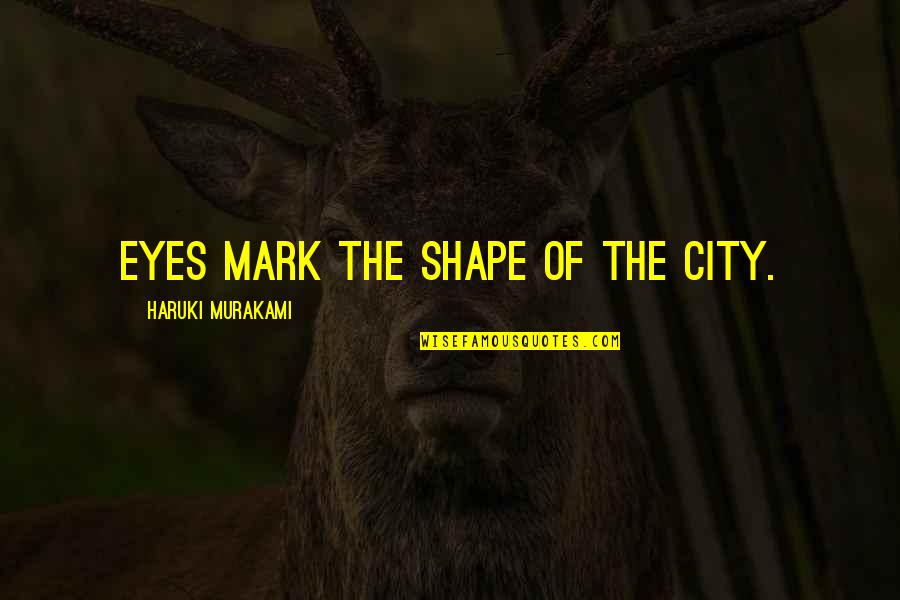 Blokes Bags Quotes By Haruki Murakami: Eyes mark the shape of the city.