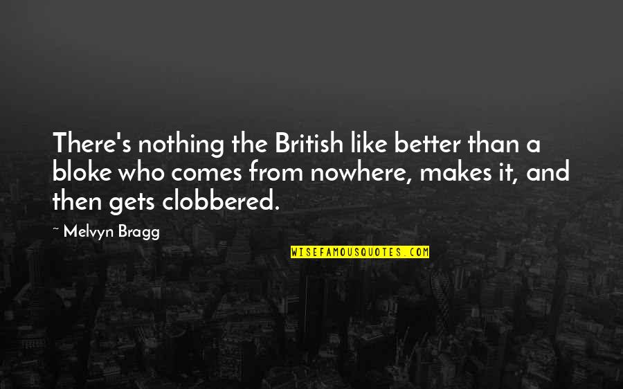Blokes Quotes By Melvyn Bragg: There's nothing the British like better than a Blokes Quotes By Melvyn Bragg: There's nothing the British like better than a