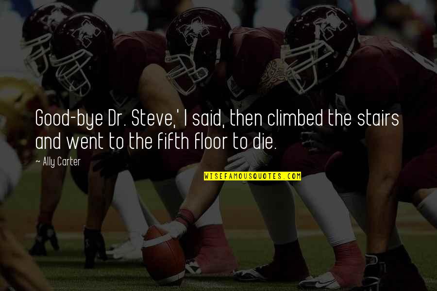 Blokken Bouwen Quotes By Ally Carter: Good-bye Dr. Steve,' I said, then climbed the