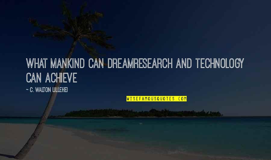 Blokken Bouwen Quotes By C. Walton Lillehei: What mankind can dreamresearch and technology can achieve
