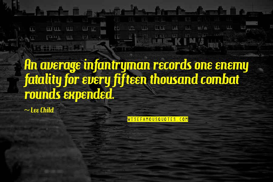 Blokken Bouwen Quotes By Lee Child: An average infantryman records one enemy fatality for