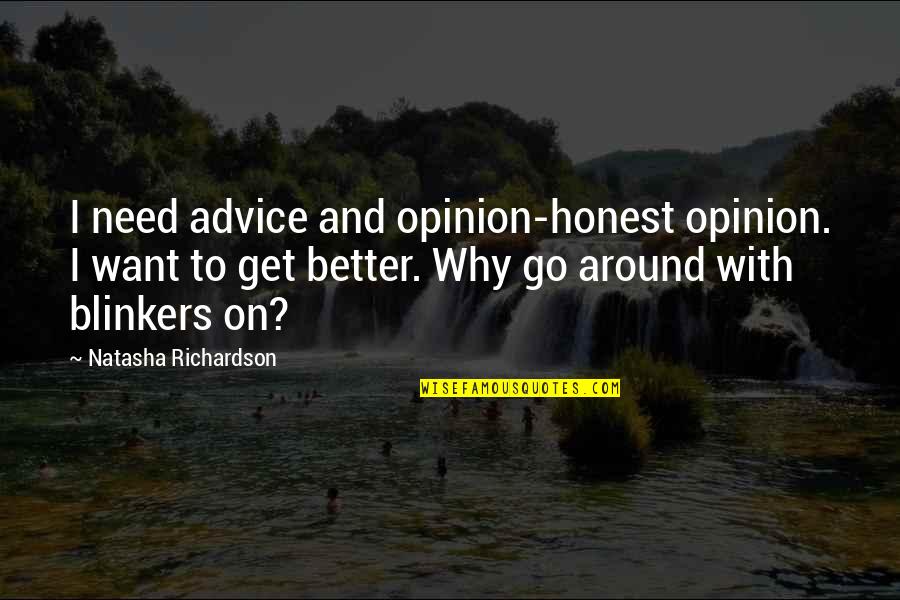Blomdahl Quotes By Natasha Richardson: I need advice and opinion-honest opinion. I want Blomdahl Quotes By Natasha Richardson: I need advice and opinion-honest opinion. I want