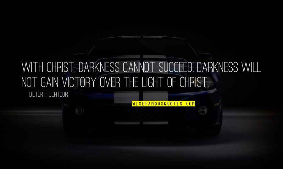 Blomidon Nurseries Quotes By Dieter F. Uchtdorf: With Christ, darkness cannot succeed. Darkness will not Blomidon Nurseries Quotes By Dieter F. Uchtdorf: With Christ, darkness cannot succeed. Darkness will not