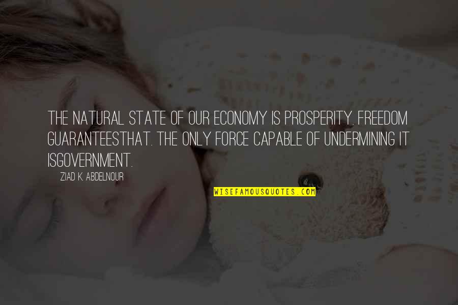 Blomidon Nurseries Quotes By Ziad K. Abdelnour: The natural state of our economy is prosperity. Blomidon Nurseries Quotes By Ziad K. Abdelnour: The natural state of our economy is prosperity.