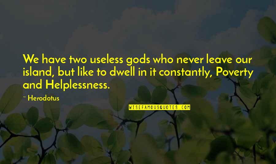 Blomkvist Quotes By Herodotus: We have two useless gods who never leave