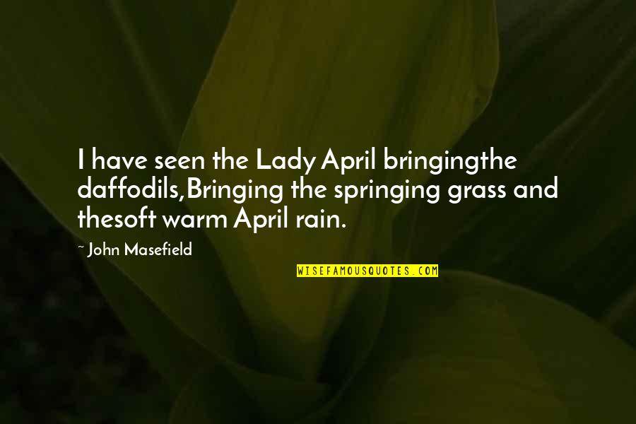 Blommaert Wijnen Quotes By John Masefield: I have seen the Lady April bringingthe daffodils,Bringing Blommaert Wijnen Quotes By John Masefield: I have seen the Lady April bringingthe daffodils,Bringing