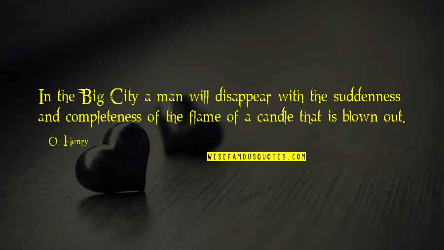 Blommaert Wijnen Quotes By O. Henry: In the Big City a man will disappear Blommaert Wijnen Quotes By O. Henry: In the Big City a man will disappear