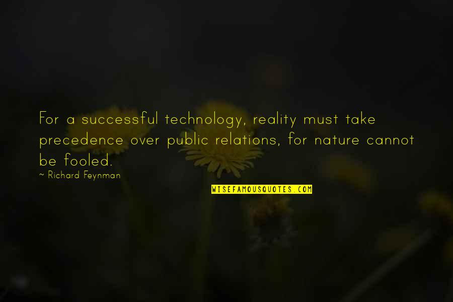 Blommaerts King Quotes By Richard Feynman: For a successful technology, reality must take precedence Blommaerts King Quotes By Richard Feynman: For a successful technology, reality must take precedence